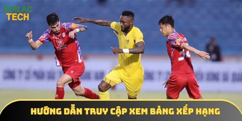 Các bước chi tiết truy cập xem BXH các đội