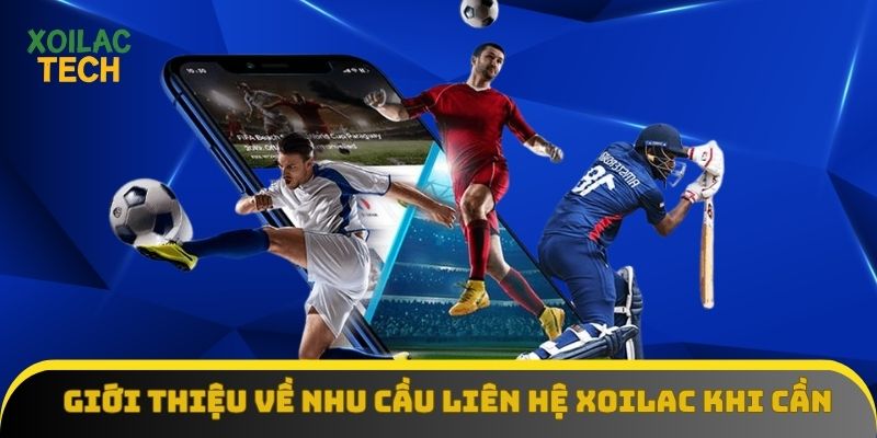 Giới thiệu về nhu cầu liên hệ Xoilac TV khi cần