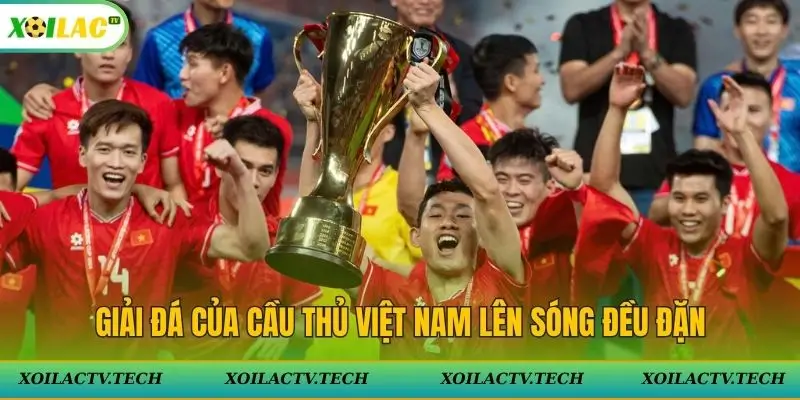 Giải đá của cầu thủ Việt Nam lên sóng đều đặn