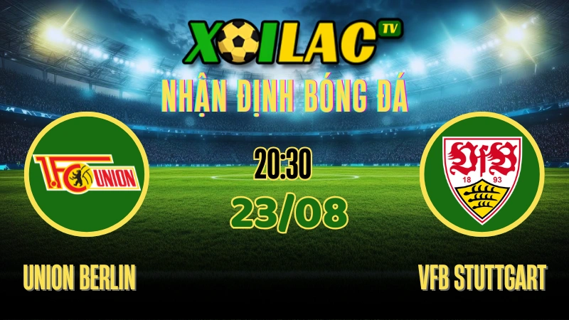 Nhận định Union Berlin vs VfB Stuttgart 23/08/2025 Bundesliga Vòng 1