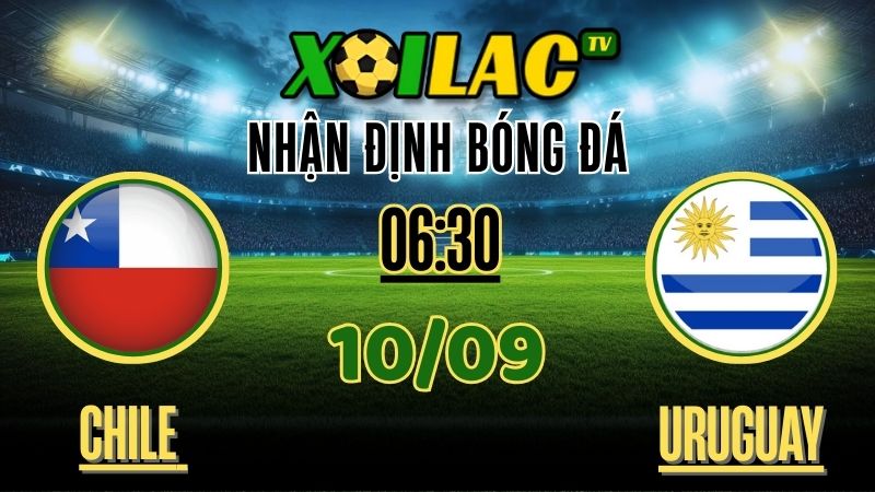 Nhận định Chile vs Uruguay – Soi kèo và dự đoán vòng loại World Cup 2026